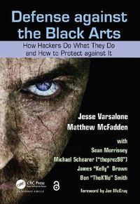 Cover image for Defense against the Black Arts: How Hackers Do What They Do and How to Protect against It