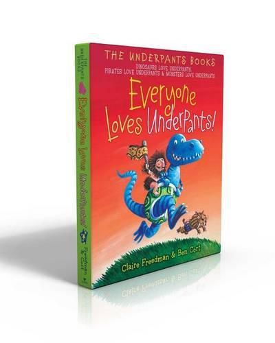 Everyone Loves Underpants!: Dinosaurs Love Underpants; Pirates Love Underpants; Monsters Love Underpants