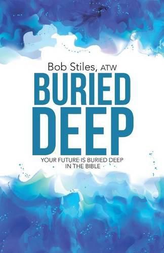 Cover image for Buried Deep: Your Future is Buried Deep in The Bible