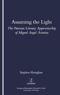 Cover image for Assuming the Light: The Parisian Literary Apprenticeship of Miguel Angel Asturias