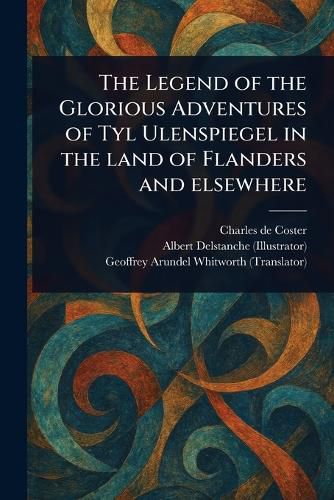 Cover image for The Legend of the Glorious Adventures of Tyl Ulenspiegel in the Land of Flanders and Elsewhere