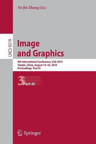 Cover image for Image and Graphics: 8th International Conference, ICIG 2015, Tianjin, China, August 13-16, 2015, Proceedings, Part III