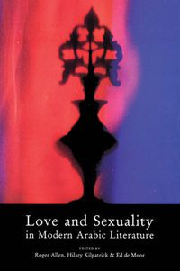Cover image for Love and Sexuality in Modern Arabic Literature