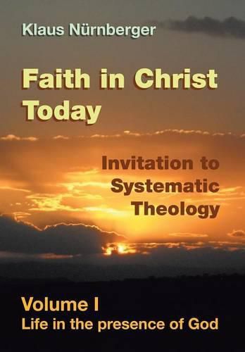 Cover image for Faith in Christ Today Invitation to Systematic Theology: Volume I Life in the presence of God