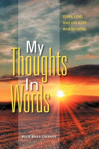 Cover image for My Thoughts In Words: Learn, Love, and Live a Life Worth Living