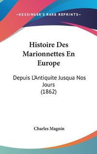 Cover image for Histoire Des Marionnettes En Europe: Depuis L'Antiquite Jusqua Nos Jours (1862)