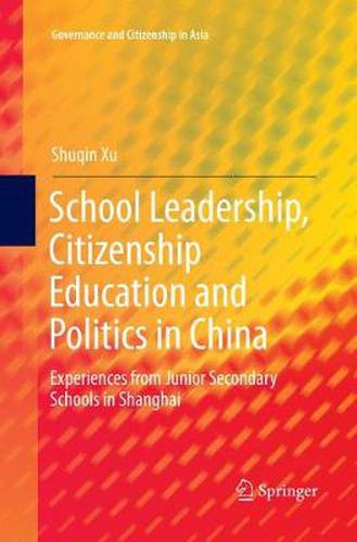 Cover image for School Leadership, Citizenship Education and Politics in China: Experiences from Junior Secondary Schools in Shanghai