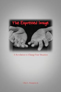 Cover image for The Expressed Image: A Revelation to Change Your Situation