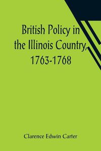 Cover image for British Policy in the Illinois Country, 1763-1768