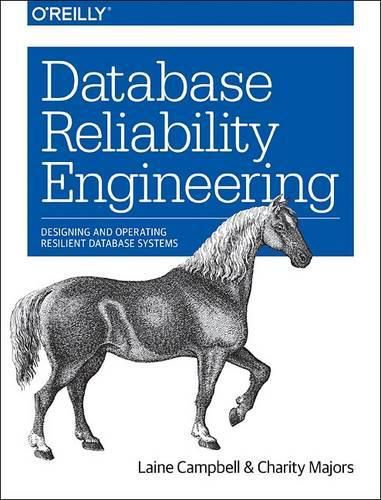 Cover image for Database Reliability Engineering: Designing and Operating Resilient Database Systems