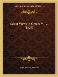 Cover image for Select Views in Greece V1-2 (1829)