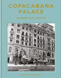 Cover image for Copacabana Palace: Where Rio Starts