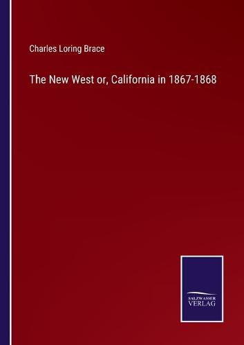 The New West or, California in 1867-1868