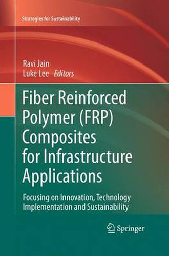 Cover image for Fiber Reinforced Polymer (FRP) Composites for Infrastructure Applications: Focusing on Innovation, Technology Implementation and Sustainability