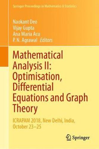 Cover image for Mathematical Analysis II: Optimisation, Differential Equations and Graph Theory: ICRAPAM 2018, New Delhi, India, October 23-25