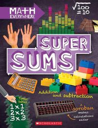 Cover image for Super Sums: Addition, Subtraction, Multiplication, and Division (Math Everywhere) (Library Edition)