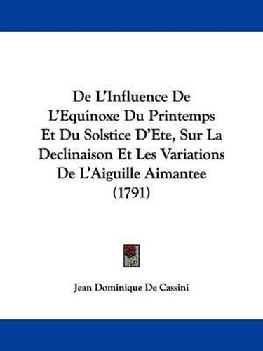 de L'Influence de L'Equinoxe Du Printemps Et Du Solstice D'Ete, Sur La Declinaison Et Les Variations de L'Aiguille Aimantee (1791)