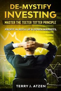 Cover image for De-Mystify Investing: Master the Teeter Totter Principle