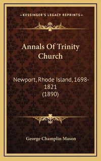 Cover image for Annals of Trinity Church: Newport, Rhode Island, 1698-1821 (1890)