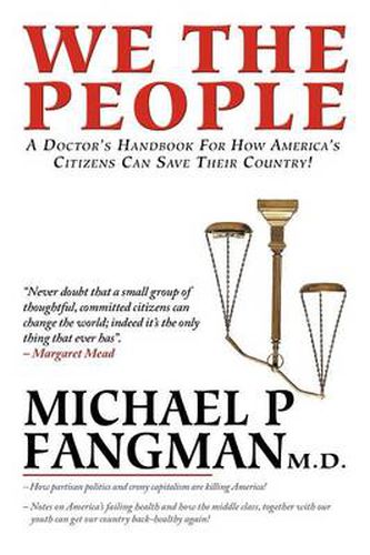 Cover image for We the People: A Doctor's Handbook for How America's Citizens Can Save Their Country