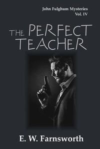 Cover image for The Perfect Teacher: John Fulghum Mysteries, Vol. IV