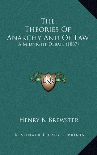 Cover image for The Theories of Anarchy and of Law: A Midnight Debate (1887)