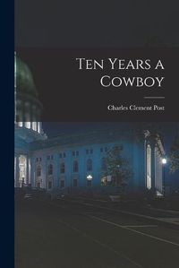 Cover image for Ten Years a Cowboy