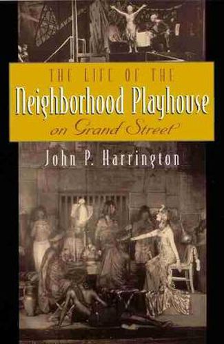 Cover image for The Life of the Neighborhood Playhouse on Grand Street