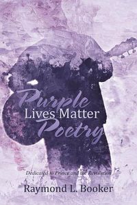 Cover image for Purple Lives Matter Poetry: Dedicated to Prince and the Revolution