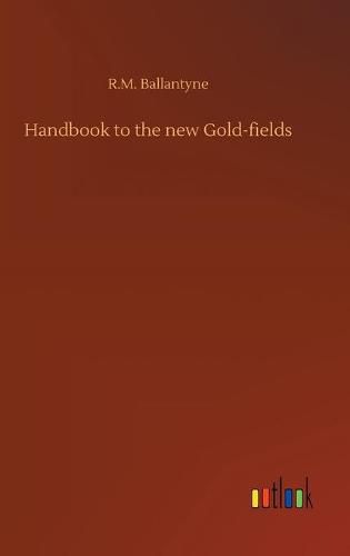 Cover image for Handbook to the new Gold-fields