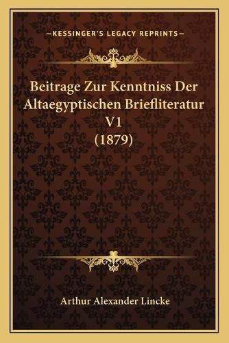 Cover image for Beitrage Zur Kenntniss Der Altaegyptischen Briefliteratur V1 (1879)