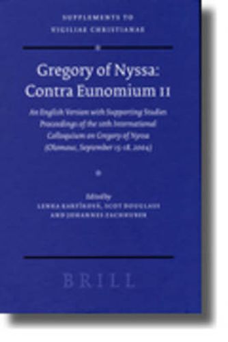 Cover image for Gregory of Nyssa: Contra Eunomium II: An English Version with Supporting Studies - Proceedings of the 10th International Colloquium on Gregory of Nyssa (Olomouc, September 15-18, 2004)