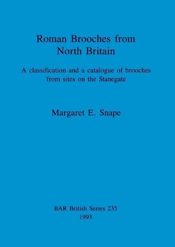 Cover image for Roman brooches from North Britain: A classification and a catalogue of brooches from sites on the Stanegate