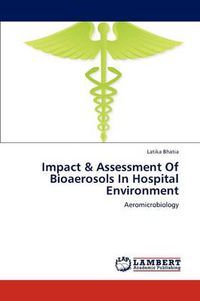 Cover image for Impact & Assessment Of Bioaerosols In Hospital Environment