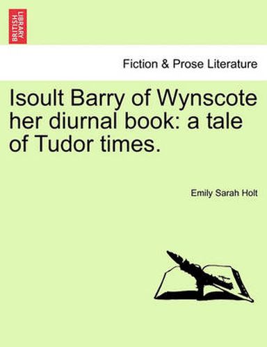 Isoult Barry of Wynscote Her Diurnal Book: A Tale of Tudor Times.