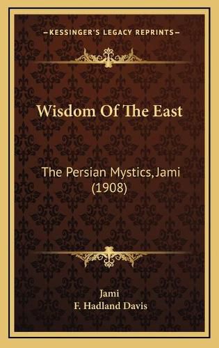 Cover image for Wisdom of the East: The Persian Mystics, Jami (1908)