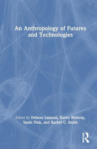 An Anthropology of Futures and Technologies