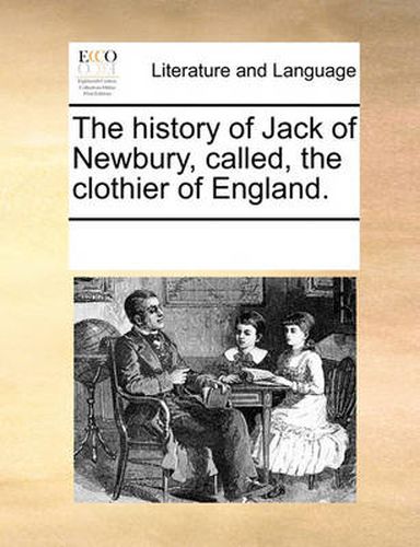 Cover image for The History of Jack of Newbury, Called, the Clothier of England.