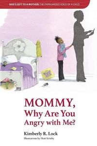 Cover image for God's Gift to a Mother: THE DISREGARDED VOICE OF A CHILD: Mommy, Why are You Angry with Me?