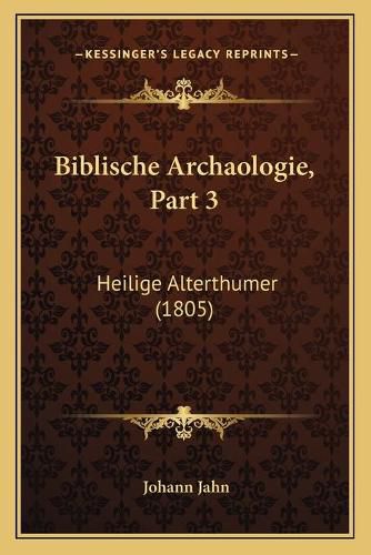 Biblische Archaologie, Part 3: Heilige Alterthumer (1805)