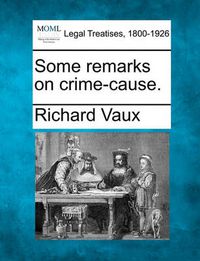 Cover image for Some Remarks on Crime-Cause.