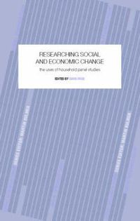 Cover image for Researching Social and Economic Change: The Uses of Household Panel Studies