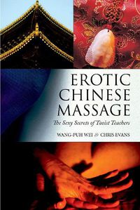 Cover image for Erotic Chinese Massage: The Sexy Secrets of Taoist Teachers