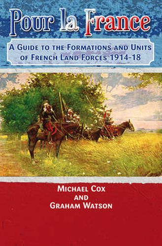 Cover image for Pour La France: A Guide to the Formations and Units of French Land Forces 1914-18