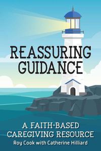 Cover image for Reassuring Guidance: A Faith-Based Caregiving Resource