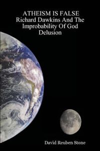 Cover image for Atheism is False: Richard Dawkins and the Improbability of God Delusion