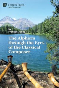 Cover image for The Alphorn through the Eyes of the Classical Composer (Premium Color)