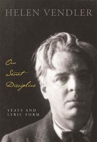 Cover image for Our Secret Discipline: Yeats and Lyric Form