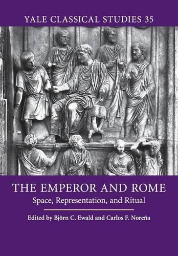 The Emperor and Rome: Space, Representation, and Ritual