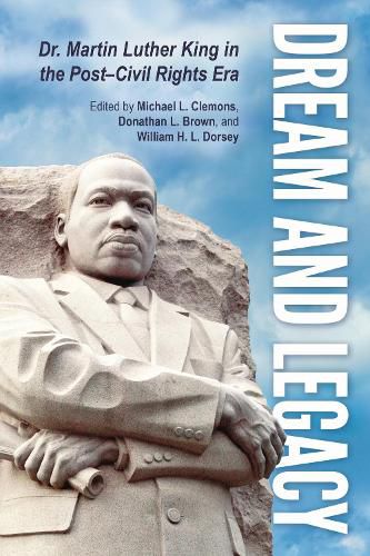 Cover image for Dream and Legacy: Dr. Martin Luther King in the Post-Civil Rights Era